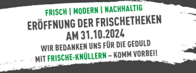 Unsere Frischetheken eröffnen am 31.10.2024 🥳